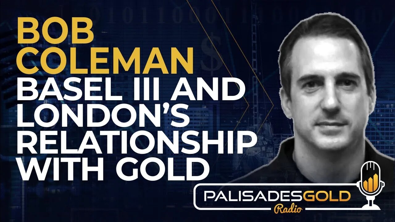 Bob Coleman: Basel III and London's Relationship with Gold