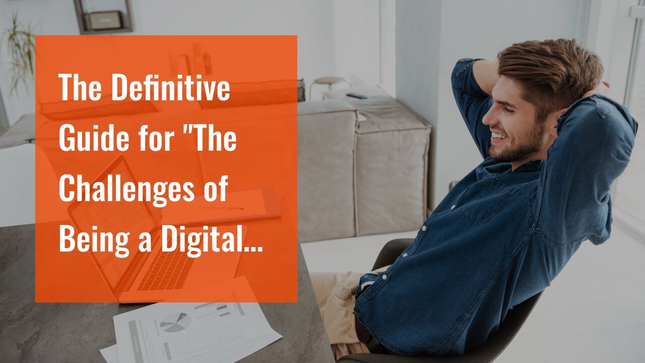 The Definitive Guide for "The Challenges of Being a Digital Nomad and How to Overcome Them"