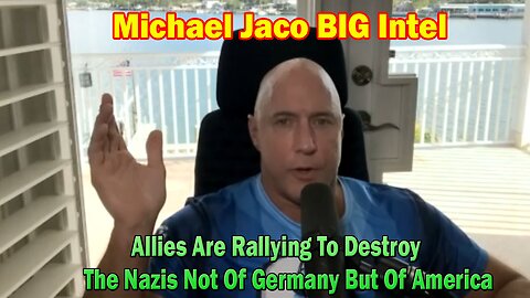 Michael Jaco BIG Intel: Allies Are Rallying To Destroy The Nazis Not Of Germany But Of America