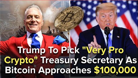 Trump To Pick "Very Pro Crypto" Treasury Secretary As Bitcoin Approaches $100,000