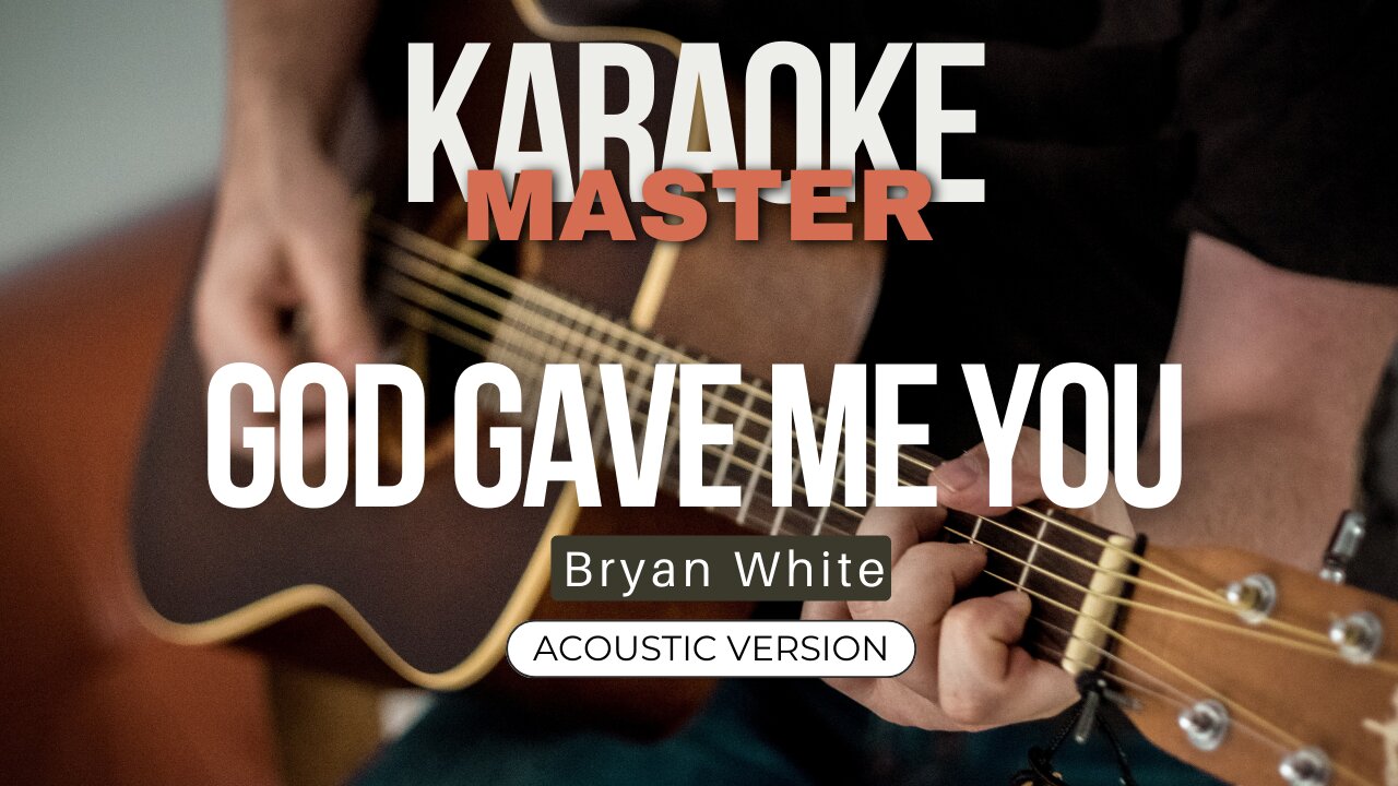 God gave me you - Bryan White (Acoustic karaoke)