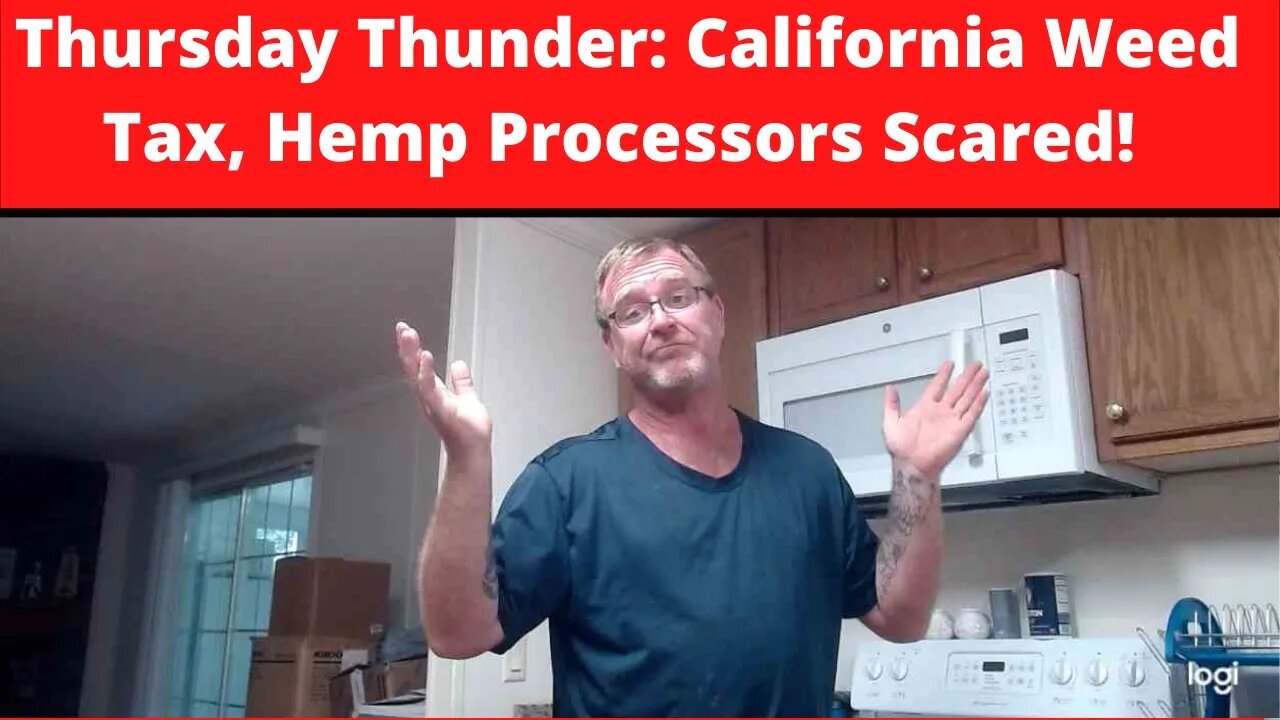 Thursday Thunder: California Weed Tax, Hemp Processors Scared!