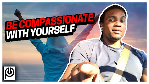 How to Be Compassionate with Yourself