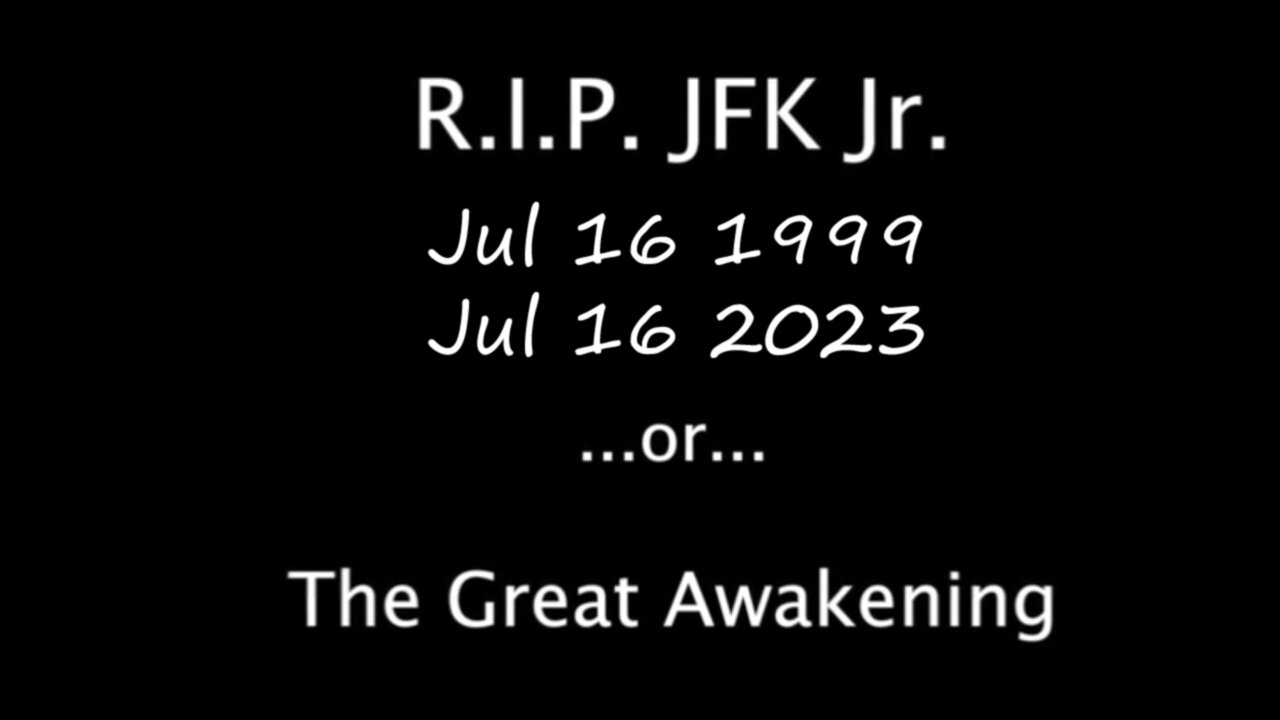 Jul 16 1999 - RIP JFK Jr ...or... The Great Awakening