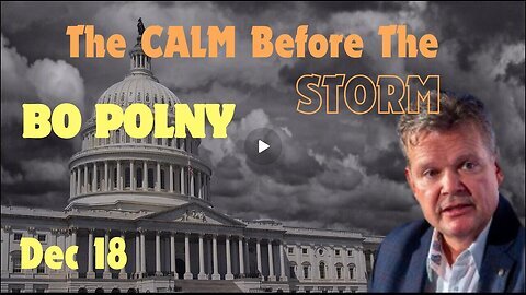 New Bo Polny - The Calm Before The Storm - War, Eruptions, Earthquakes, White House Chaos!!! Dec 18