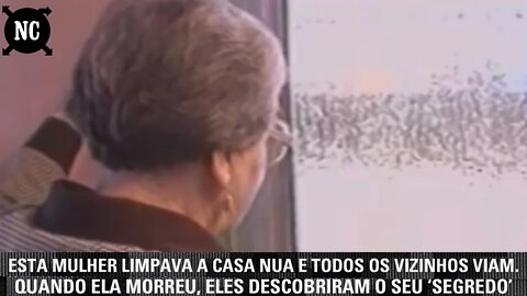 Ela limpava a casa sem roupa e os vizinhos viam. Quando ela faleceu, eles descobriram seu ‘segredo’