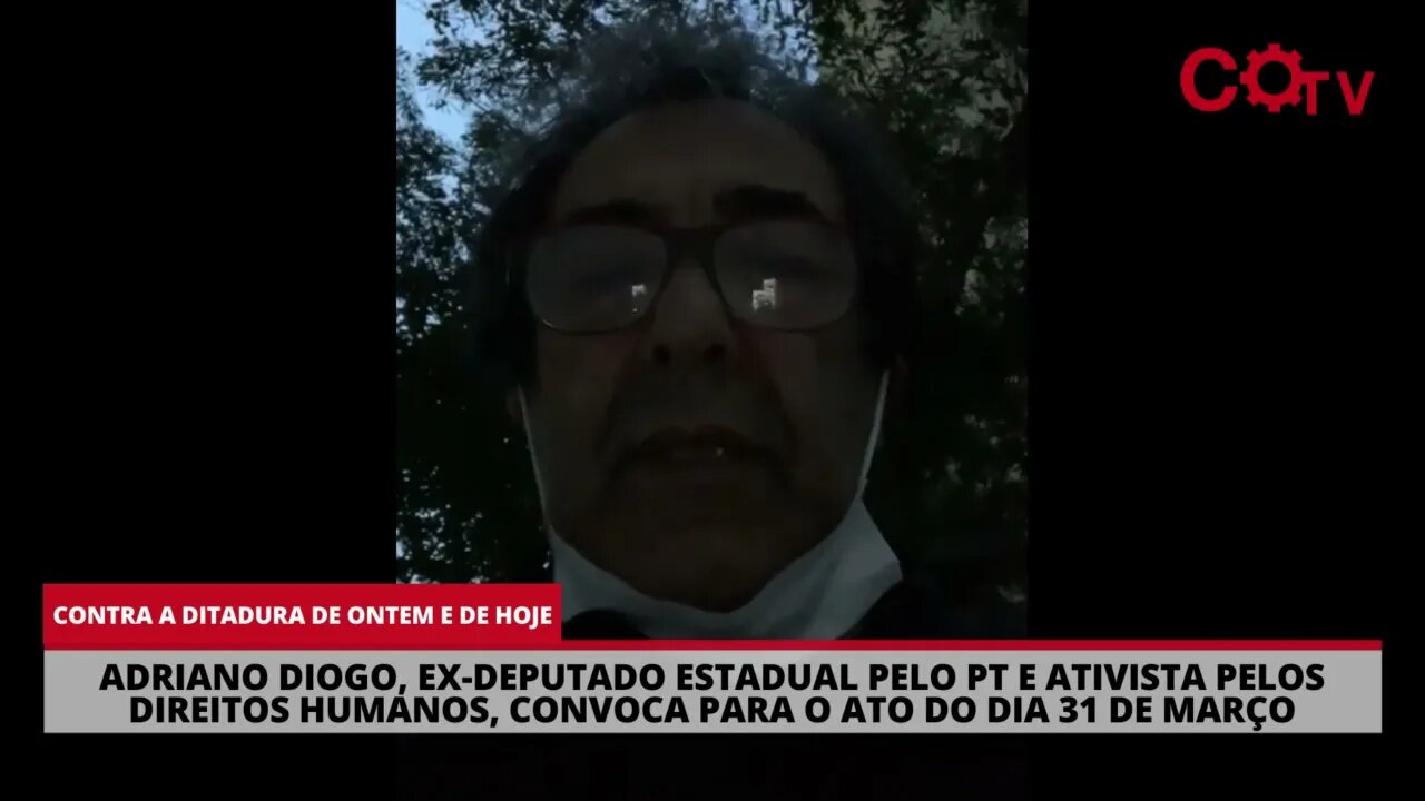 Adriano Diogo, ex-deputado estadual pelo PT, convoca para o ato do dia 31/03 contra a direita