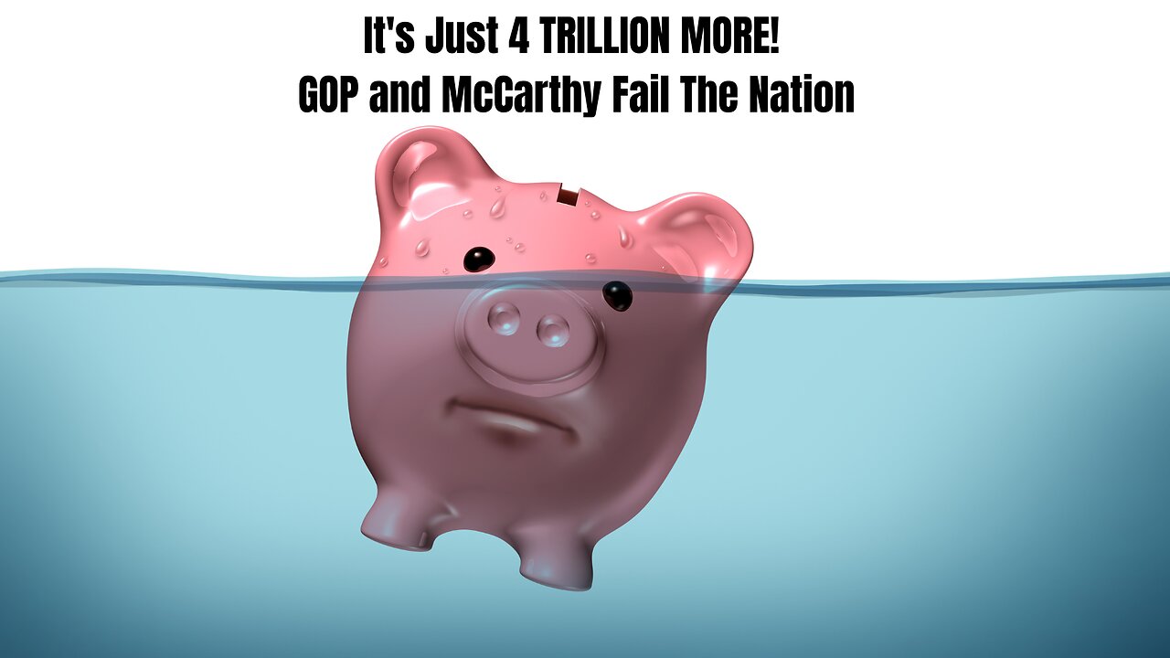 It's Just 4 TRILLION MORE! GOP and McCarthy Fail The Nation - Full Details Exposed