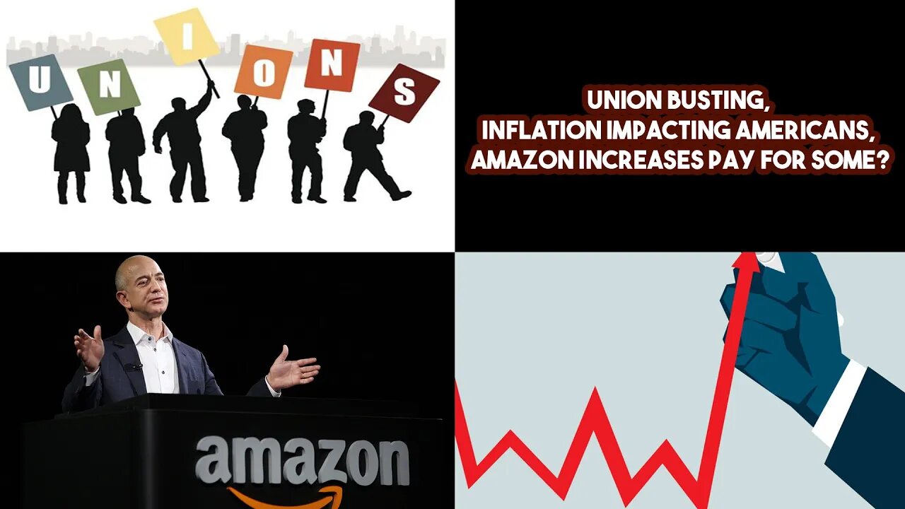 Union Busting, Inflation Impacting Americans, Amazon Increases Pay For Some?