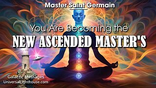 You Are Becoming the NEW ASCENDED MASTER'S ~ Master Saint Germain