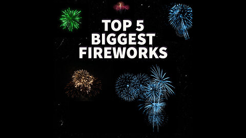 TOP 5 BIGGEST FIREWORKS IN THE WORLD