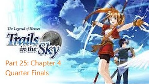 The Legend of Heroes Trails in the Sky - Part 25 - Chapter 4 Quarter Finals!