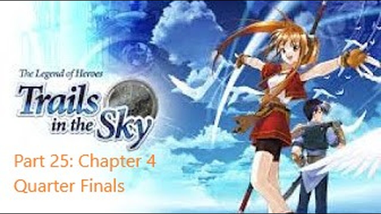 The Legend of Heroes Trails in the Sky - Part 25 - Chapter 4 Quarter Finals!