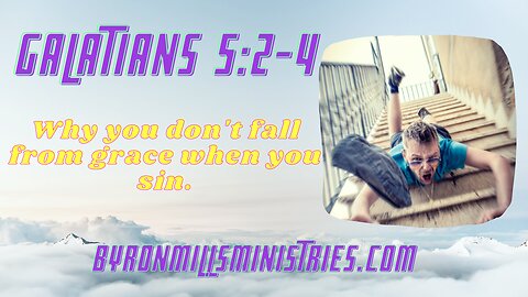 Galatians 5:2-4 Sinning Doesn't Cause You To Fall from Grace