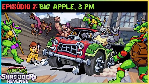 EPISÓDIO 2: BIG APPLE, 3 PM | TEENAGE MUTANT NINJA TURTLES SHREDDER'S REVENGE