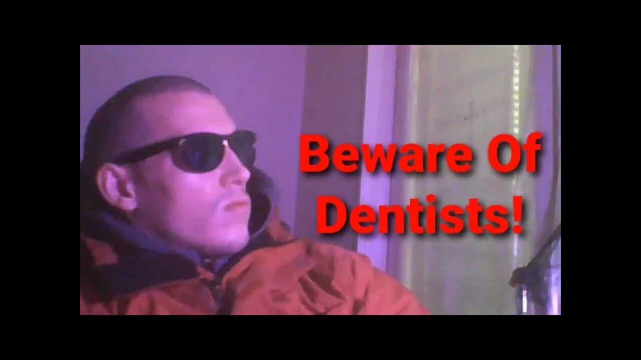 BEWARE OF DENTISTS!