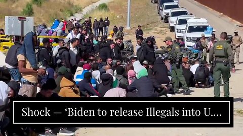 Shock — ‘Biden to release Illegals into U.S. without any tracking’…