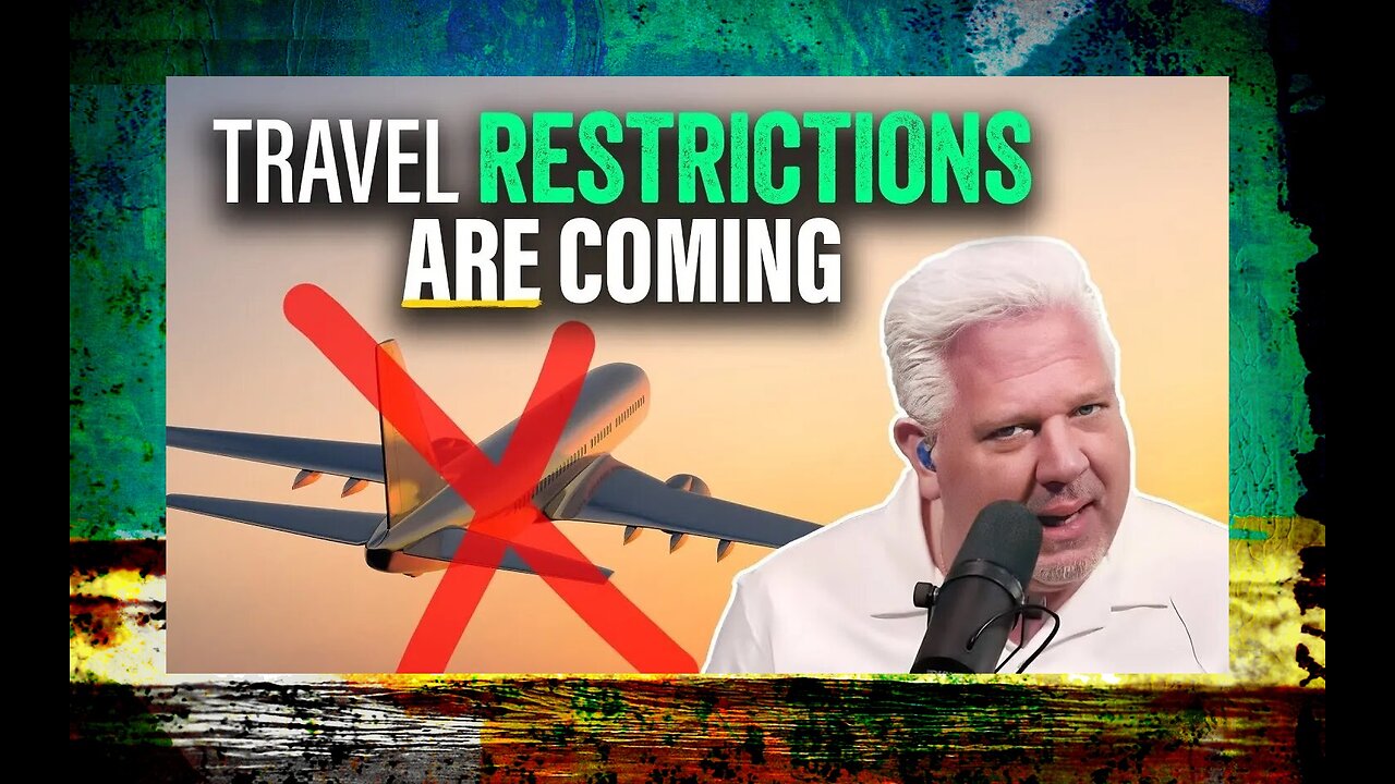 GLENN BECK | Travel Restrictions ~ in the Name of WHAT?!