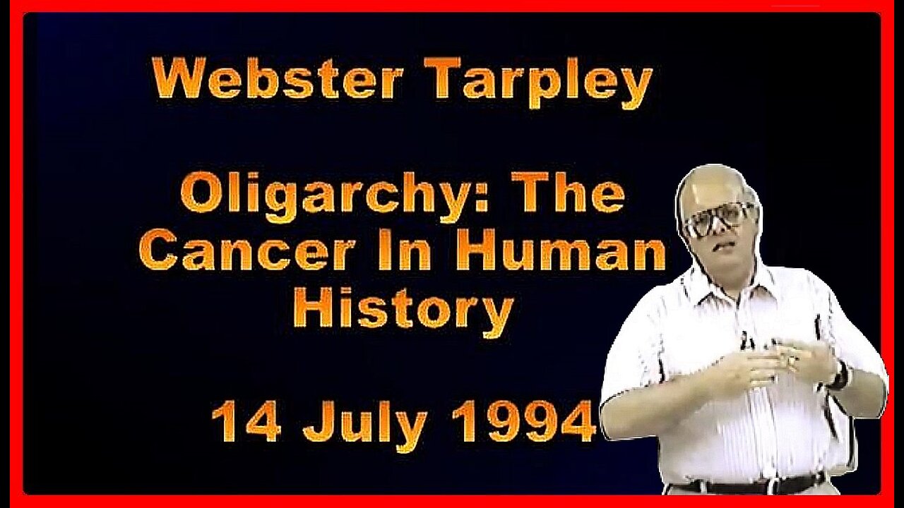 Oligarchy: The Cancer in Human History • Webster Tarpley • (14 July 1994) •🕞1h 39m