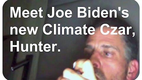 Meet Joe Biden's new Climate Czar, Hunter. * Nov. 14, 2021