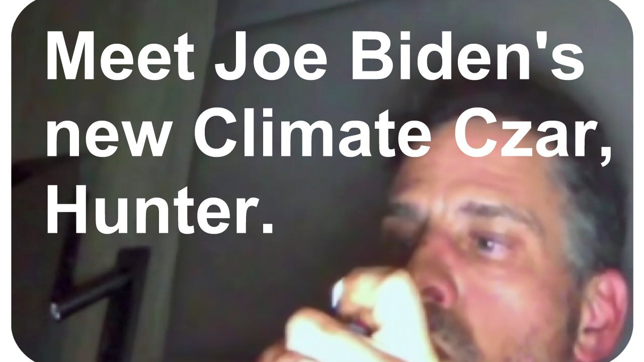 Meet Joe Biden's new Climate Czar, Hunter. * Nov. 14, 2021