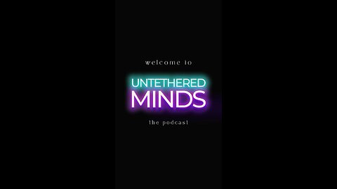 Welcome to Untethered Minds