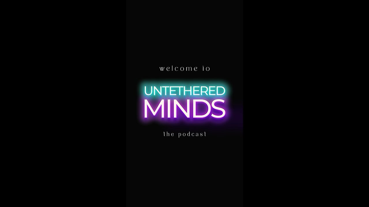 Welcome to Untethered Minds