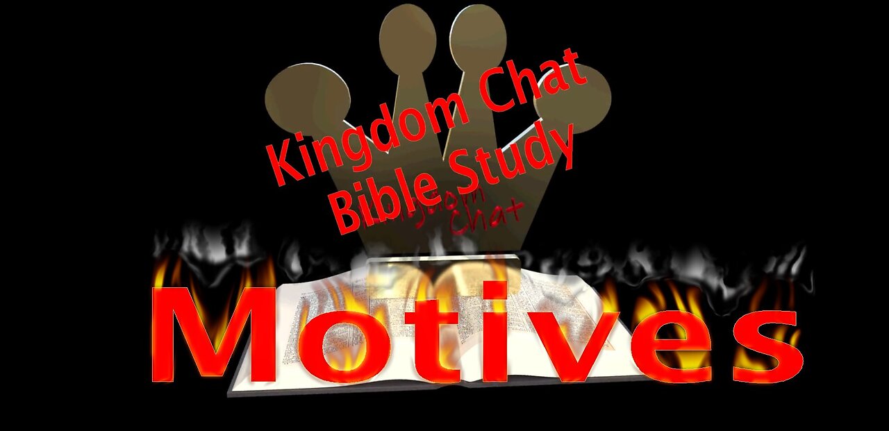 Kingdom Chat Bible Study Series Episode 1 - Motives