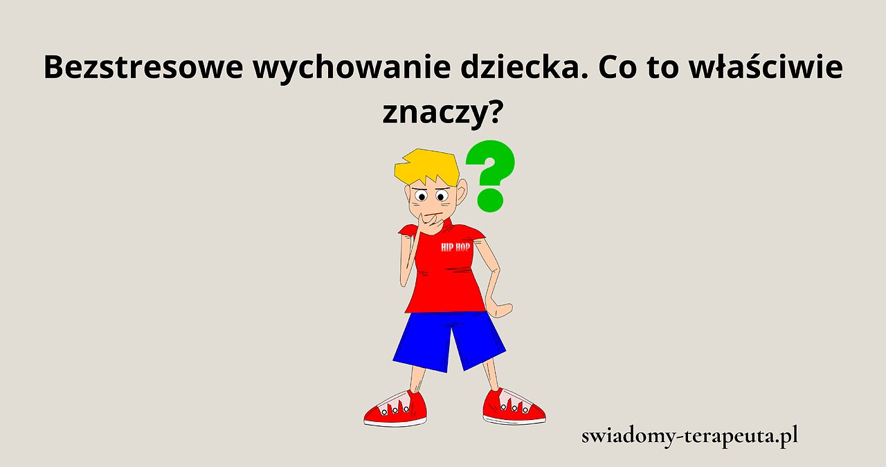 Bezstresowe wychowanie dziecka. Co to właściwie znaczy?