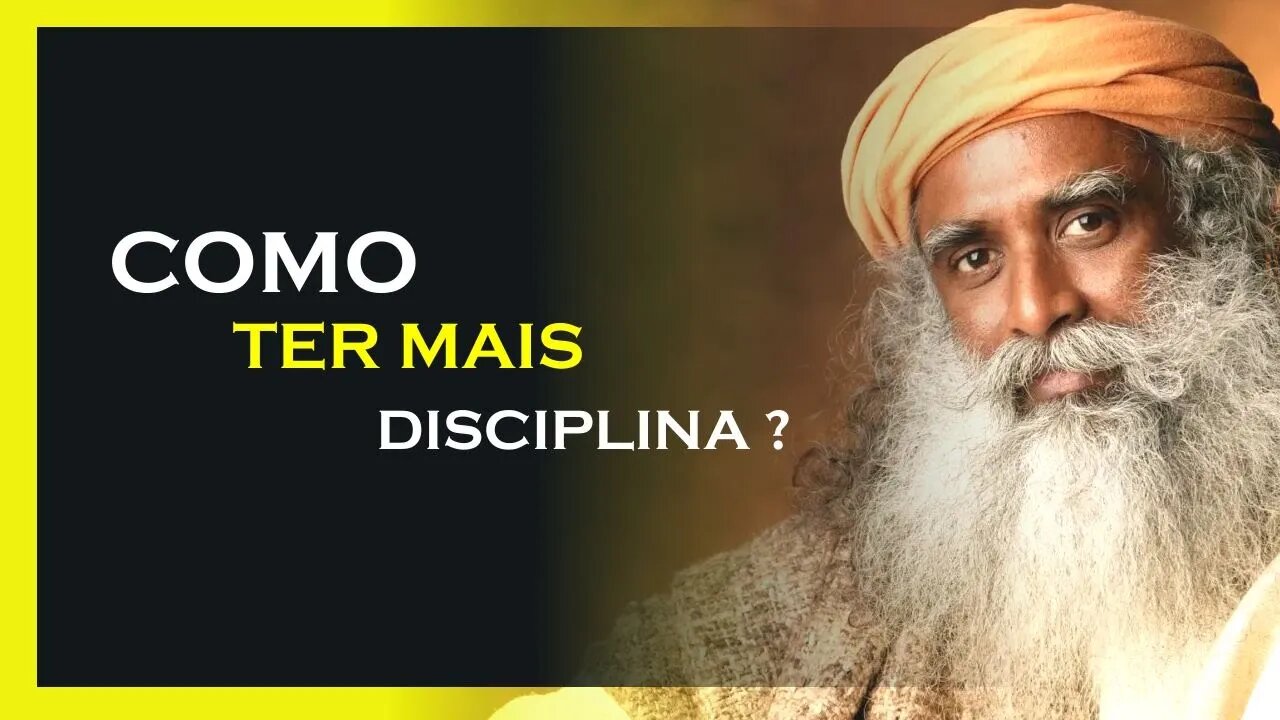 COMO TER MAIS DISCIPLINA, SADHGURU DUBLADO, MOTIVAÇÃO MESTRE