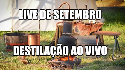 Live de SETEMBRO - Destilação AO VIVO