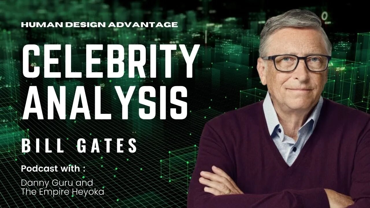 Ep. 6 - The Human Design of Heroes & Villains of Our Time - Bill Gates