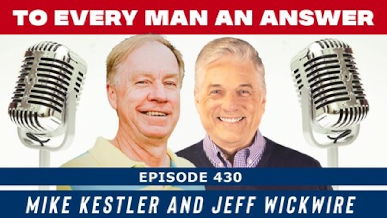 Episode 430 - Dr. Jeff Wickwire and Mike Kestler on To Every Man An Answer