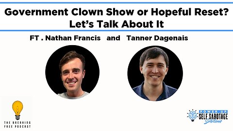 Government Clown Show or Hopeful Reset? Let’s Talk About It. Featuring: Tanner Dagenais.