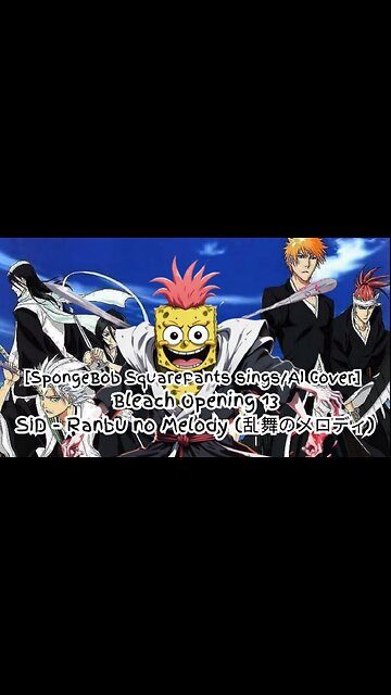[SpongeBob sings/AI Cover] Bleach Opening 13 SID - Melody of the Wild Dance/Ranbu no Merodi