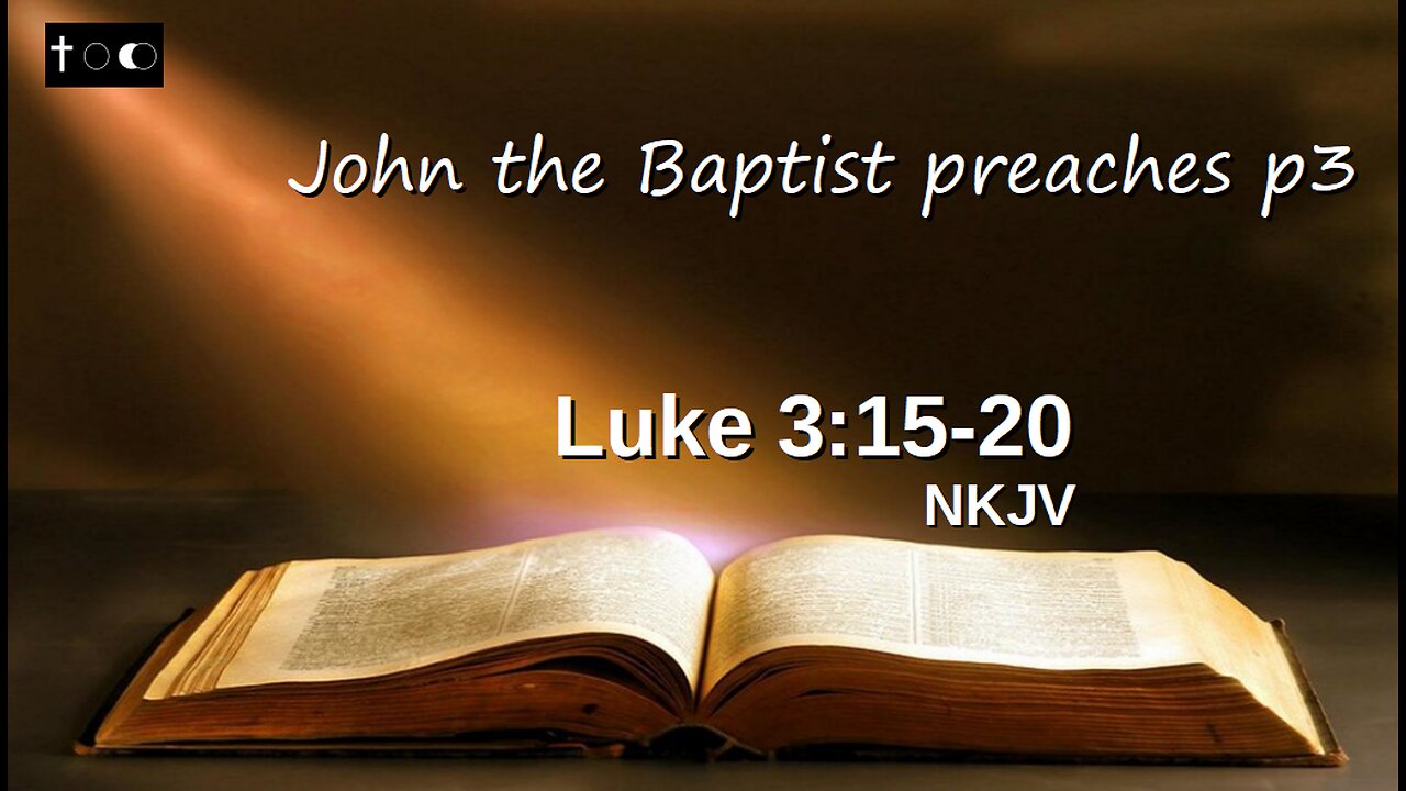 Luke 3:15-20 (John preaches to the people, p3)