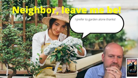 My neighbor vents to me and I just want to Garden....Deerwood Realty and Friends.....Ep. 20