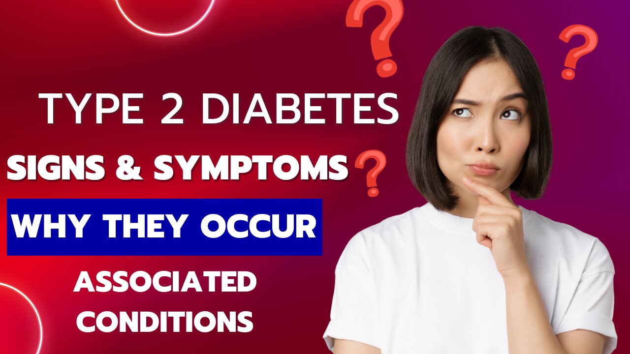 Type 2 Diabetes Signs & Symptoms (& Why They Occur) & Associated Conditions