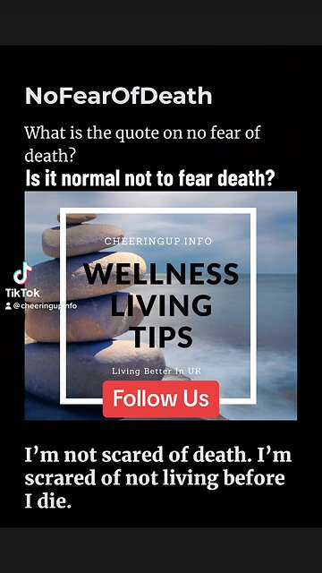 Is it normal that I'm not afraid of death? What is the quote on no fear of death?