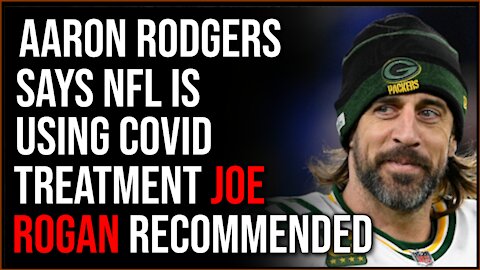 Aaron Rodgers Says NFL Is Recommending Joe Rogan's Covid Treatment To Players