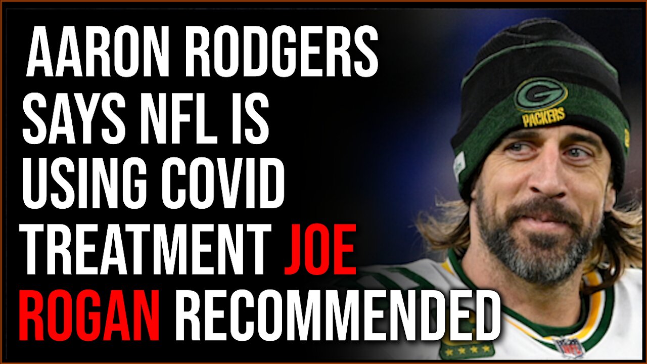 Aaron Rodgers Says NFL Is Recommending Joe Rogan's Covid Treatment To Players