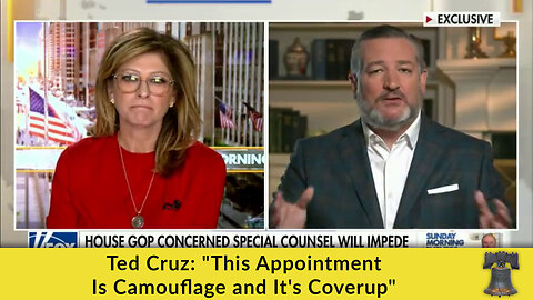 Ted Cruz: "This Appointment Is Camouflage and It's Coverup"