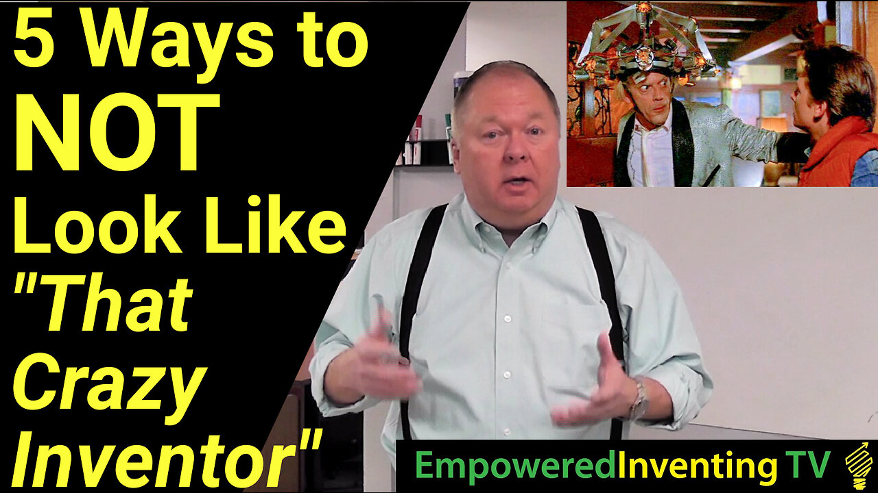 5 Ways to NOT Look Like a Crazy Inventor