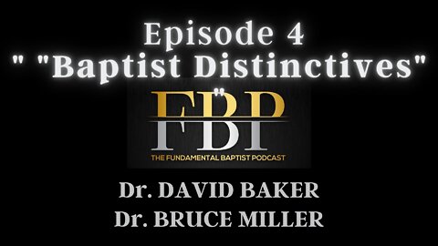 FBP Ep. 4 w/ Dr. Bruce Miller -"Baptist Distinctives"