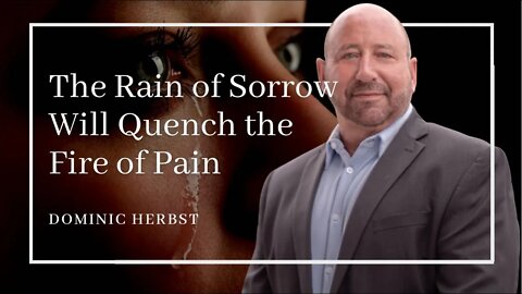 The Rain of Sorrow Will Quench the Fire of Pain