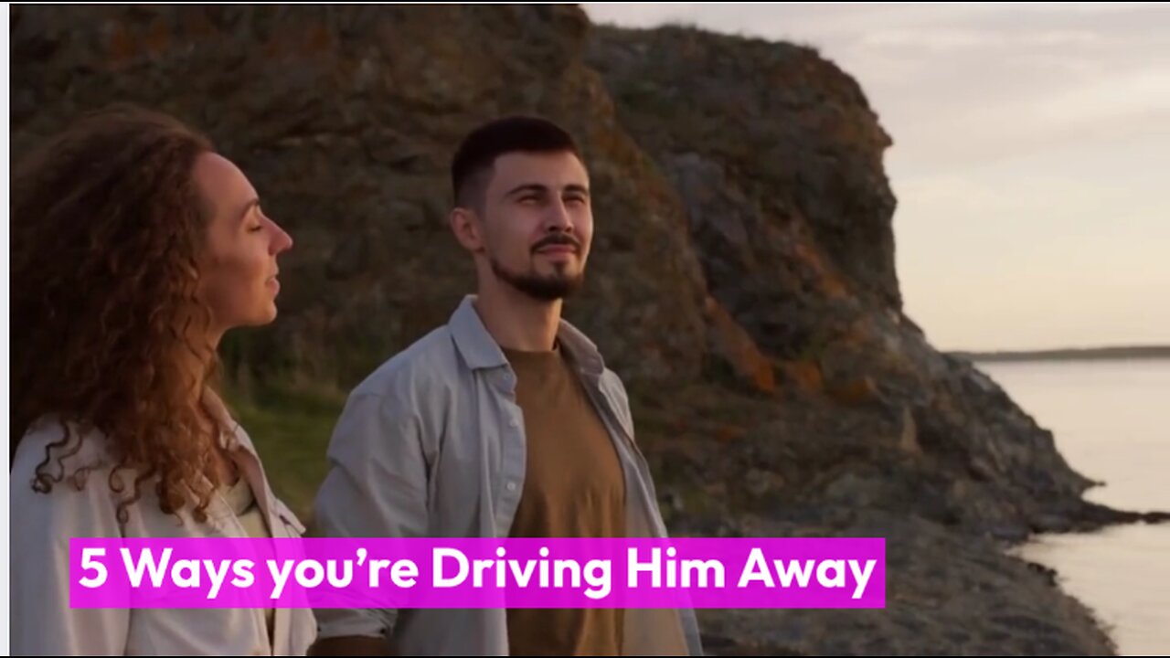 #5 Ways you’re Driving Him Away #relationship #dating #love #woman #relationshipadviceforwomen