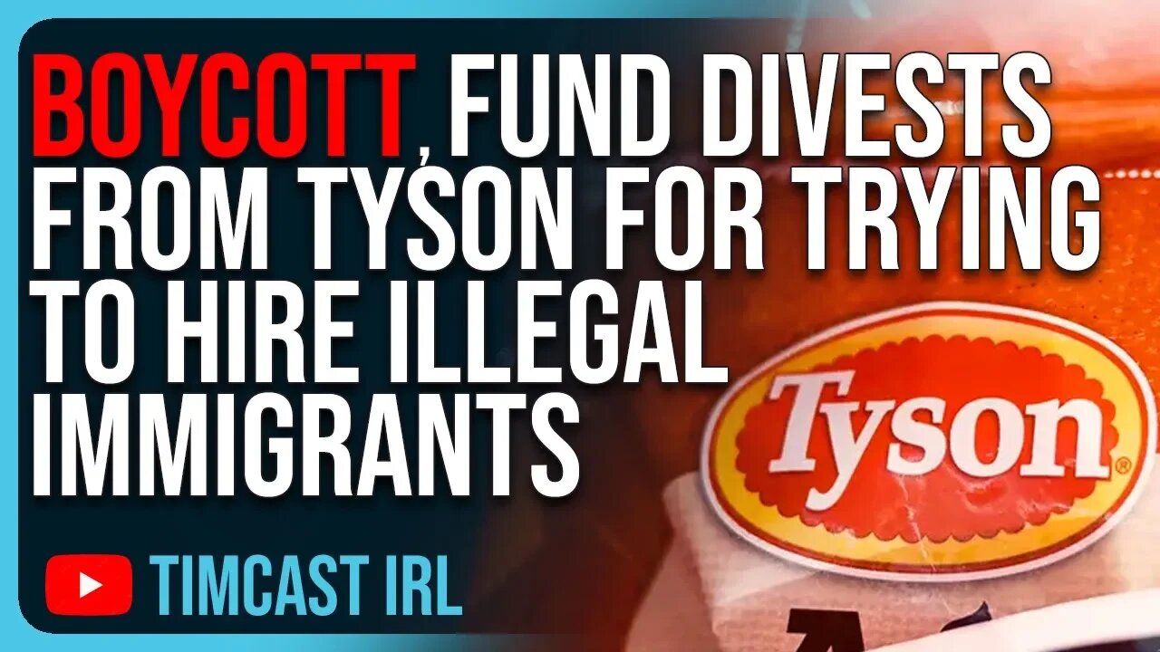 Tyson BOYCOTT, Major Fund DIVESTS From Tyson For Trying To Hire Illegal Immigrants