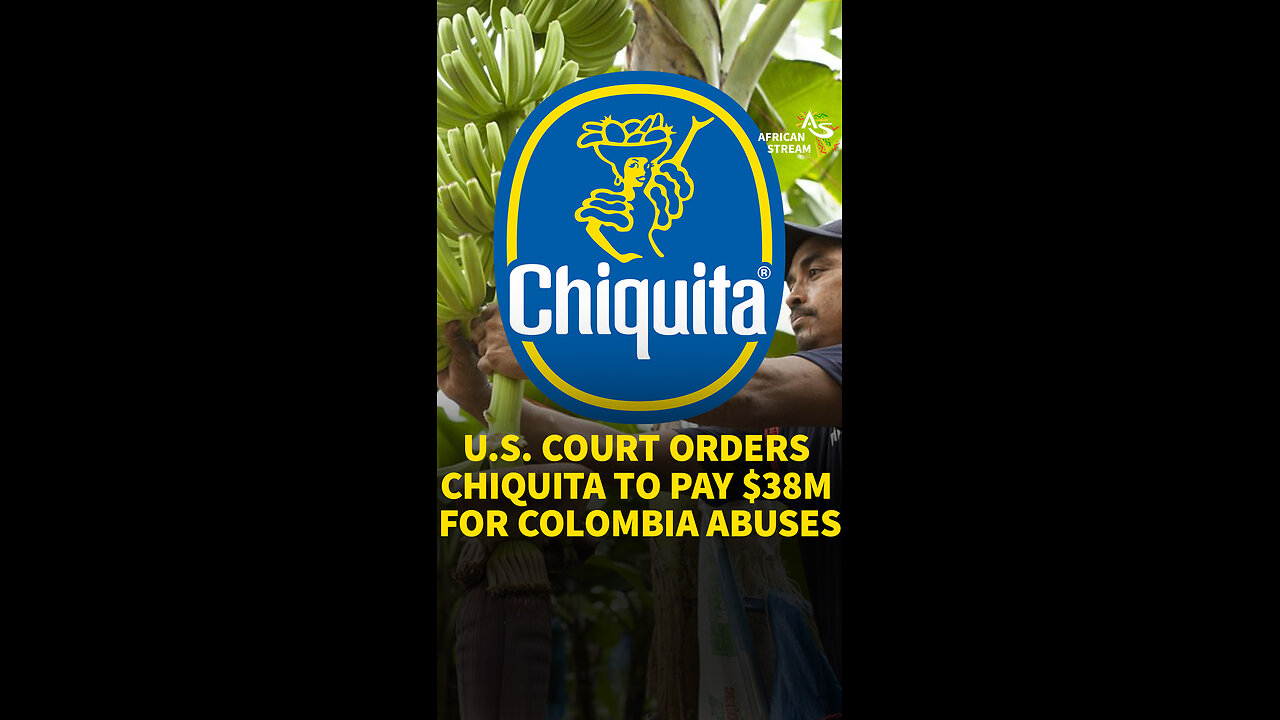 U.S. COURT ORDERS CHIQUITA TO PAY $38M FOR COLOMBIA ABUSES