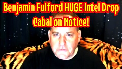 Benjamin Fulford HUGE Intel Drop - Cabal on Notice!