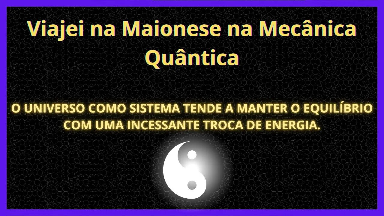 Descubra como a energia é a moeda de troca de todo o sistema Universal.